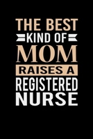 The Best Kind Of Mom Raises A Registered Nurse: Mother's day Registered Nurse Mom Writing Journal Lined, Diary, Notebook (6 x 9) 120 Page 1673809200 Book Cover