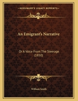 An Emigrant's Narrative: Or A Voice From The Steerage 1166409295 Book Cover