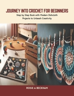 Journey into Crochet for Beginners: Step by Step Book with Modern Dishcloth Projects to Unleash Creativity B0CSPN1MY8 Book Cover