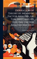 Derivation of Theory by Means of Factor Analysis, or; Tom Swift and his Electric Factor Analysis Machine 1024194663 Book Cover