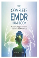 The Complete EMDR Handbook: Your Step-by-Step Guide to Emotional Freedom Through EMDR Techniques B0FW3H8NKT Book Cover