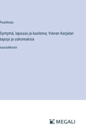 Syntymä, lapsuus ja kuolema; Vienan Karjalan tapoja ja uskomuksia: suuraakkosin (Finnish Edition) 3387087977 Book Cover