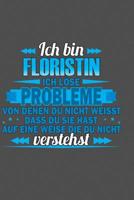 Ich bin Floristin Ich l�se Probleme von denen du nicht weisst dass du sie hast auf eine Weise die du nicht verstehst: Praktischer Wochenplaner f�r ein ganzes Jahr - 15x23cm (ca. DIN A5) 1078082766 Book Cover