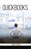 Quickbooks: The only guide you need for mastering accounting & bookkeeping like a professional online business consultant, how to avoid tax overpayment and overcome every obstacle in the right way. 1801200394 Book Cover