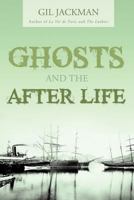 Ghosts and the After Life 1456776193 Book Cover