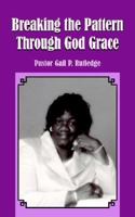 Breaking the Pattern Through God Grace 1420892770 Book Cover