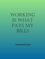 Working Is What Pays My Bills: Simple Monthly Bill Payments Checklist Organizer And Straight to the Point/ Size 8.5 x 11 1660662079 Book Cover