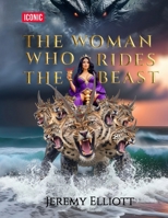 The Woman Who Rides The Beast: God exists, Christianity is True, The New World Order is Real; Get on the Right Team! B0G1YSZX4J Book Cover