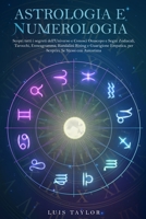 Astrologia E Numerologia: Scopri tutti i segreti dell'Universo e Conosci Oroscopo e Segni Zodiacali, Tarocchi, Enneagramma, Kundalini Rising e Guarigione Empatica, per Riscoprire Se Stessi 1801143811 Book Cover