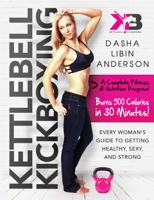 Kettlebell Kickboxing: Every Woman's Guide to Getting Healthy, Sexy, and Strong 1632205025 Book Cover