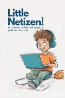 Little Netizen! An Internet safety and etiquette guide for tiny tots.: "Little Netizen" sets little children (up to 8 years old) on the path to being ... digital citizen when using the internet. B0CNMYJHG8 Book Cover