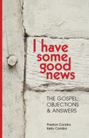 I Have Some Good News: The Gospel: Objections & Answers 194624502X Book Cover