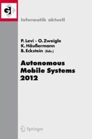Autonomous Mobile Systems 2012: 22. Fachgesprach Stuttgart, 26. Bis 28. September 2012 3642322166 Book Cover