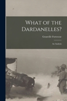 What of the Dardanelles? [microform]: an Analysis 1015226906 Book Cover