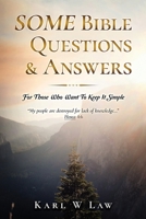 SOME Bible Questions & Answers: For Those Who Want To Keep It Simple 0578683857 Book Cover