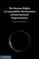 The Human Rights Accountability Mechanisms of International Organizations 1108495672 Book Cover