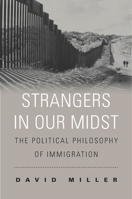 Strangers in Our Midst: The Political Philosophy of Immigration 0674088905 Book Cover