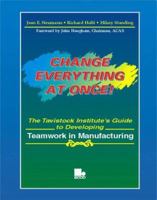 Change everything at once!: The Tavistock Institute's guide to developing teamwork in manufacturing 1852511281 Book Cover