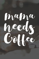 Mama Needs Coffee: Line Journal, Diary Or Notebook For Coffee Lovers. 110 Story Paper Pages. 6 in x 9 in Cover. 1698874359 Book Cover