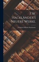 F.W. Hackländer's Neuere Werke. 1018381406 Book Cover