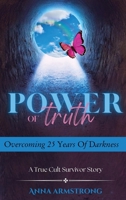 Power of Truth: Overcoming 25 Years of Darkness A True Cult Survivor Story B0CV49VV44 Book Cover