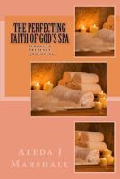The Perfecting Faith of God's Spa: Strength, Presence, Anointing 1533577765 Book Cover