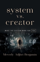 System vs. Creator: Make the System Work for You 1544544901 Book Cover