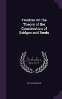 Treatise on the Theory of the Construction of Bridges and Roofs 101762383X Book Cover