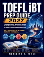 TOEFL iBT PREP GUIDE: Complete Strategies, Skill-Building Lessons, and Two Full-Length Practice Tests for Reading, Listening, Speaking, and Writing B0HD9JSZZL Book Cover