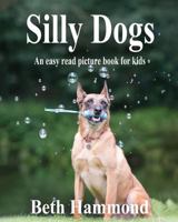 Silly Dogs: - An Easy Read Picture Book for Kids 1534660097 Book Cover