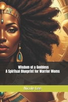 Wisdom of a Goddess- A Spiritual Blueprint for Warrior Moms B0FNRZXMKD Book Cover