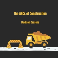 The ABC's of Construction: ABC's, Construction, Kid's Book, Construction Equipment, Alphabet B0DV47STY7 Book Cover