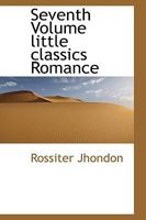Seventh Volume Little Classics Romance 0469947616 Book Cover