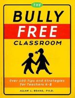 The Bully Free Classroom: Over 100 Tips and Strategies for Teachers K-8 (Updated Edition) 1575421941 Book Cover