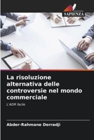 La risoluzione alternativa delle controversie nel mondo commerciale (Italian Edition) 6208380529 Book Cover