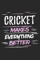 Cricket Makes Everything Better: Funny Cool Cricket Journal | Notebook | Workbook | Diary | Planner-6x9 - 120 Blank Pages With An Awesome Comic Quote ... Players, Team, Clubs, Coaches, Fans,Lovers 1697258913 Book Cover