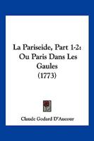 La Pariseide, Part 1-2: Ou Paris Dans Les Gaules (1773) 1166205789 Book Cover