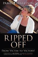 Ripped Off: From Victim to Victory! 0985457872 Book Cover