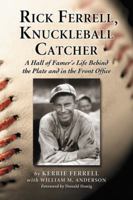 Rick Ferrell, Knuckleball Catcher: A Hall of Famer's Life Behind the Plate and in the Front Office 0786447966 Book Cover
