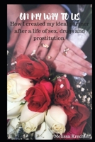 On My Way To Us: How I created my ideal partner after a life of sex, drugs and prostitution. 1775341410 Book Cover