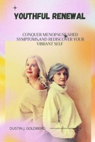 Youthful Renewal: Conquer Menopause,shed symptoms,and Rediscover your vibrant self B0CDFNK76S Book Cover