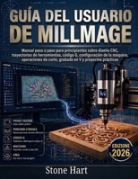 Guía del usuario de Millmage: Manual paso a paso para principiantes sobre diseño CNC, trayectorias de herramientas, código G, configuración de la ... en V y proyectos prácticos (Spanish Edition) B0HF5GZ89R Book Cover