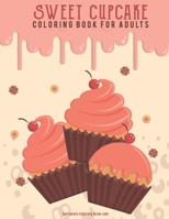Sweet Cupcake Coloring Book For Adults: A Ecstatic Collection of Cupcakes ,Dessert Designs For All Ages. Specially Those Who Have a Hobby Of Making Cakes or Cupcakes. B08SFVPXPB Book Cover