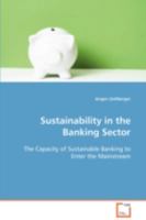 Sustainability in the Banking Sector: The Capacity of Sustainable Banking to Enter the Mainstream 3639103262 Book Cover