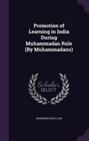 Promotion of Learning in India During Muhammadan Rule 133046236X Book Cover