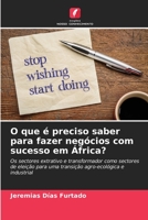 O que é preciso saber para fazer negócios com sucesso em África?: Os sectores extrativo e transformador como sectores de eleição para uma transição agro-ecológica e industrial (Portuguese Edition) B0CKL14WCL Book Cover