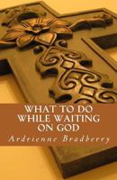 What to Do While Waiting on God 1535549688 Book Cover