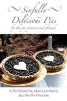 Sinfully Delicious Pies: The Pie Princess & Friend Pie Book 1466419911 Book Cover