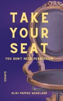 Take Your Seat: You Don't Need Permission B0H9SWSCRW Book Cover