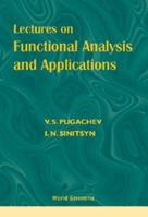 Lectures on Functional Analysis and Applications 9810237235 Book Cover